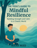 The Teen's Guide to Mindful Resilience ebook cover